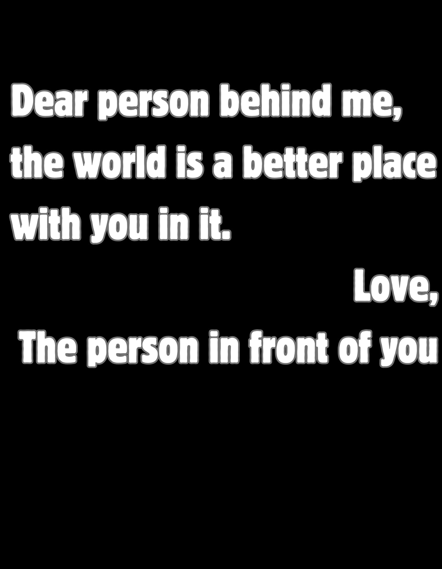 DEAR PERSON BEHIND ME,