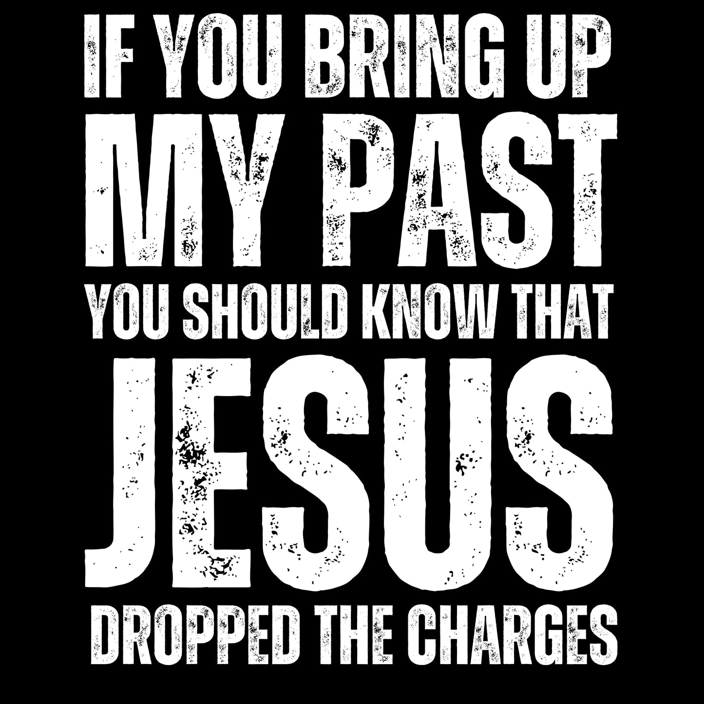 IF YOU BRING UP MY PAST